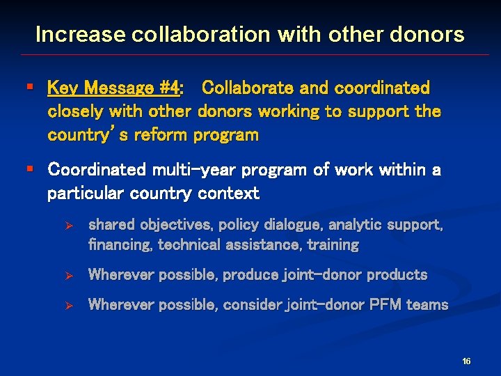 Increase collaboration with other donors § Key Message #4: Collaborate and coordinated closely with