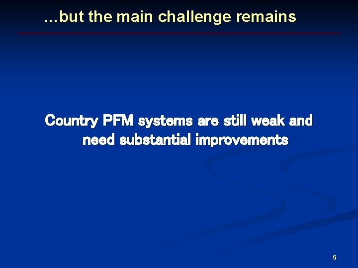 …but the main challenge remains Country PFM systems are still weak and need substantial