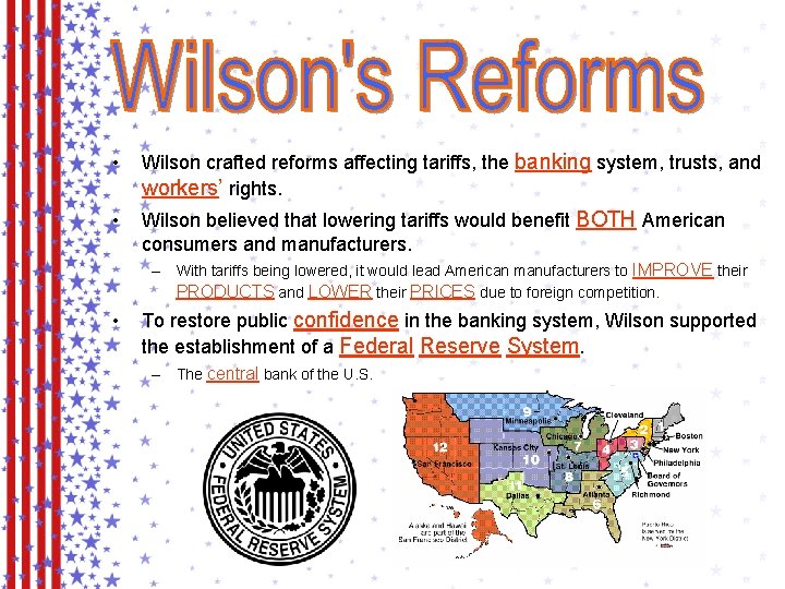  • Wilson crafted reforms affecting tariffs, the banking system, trusts, and workers’ rights.