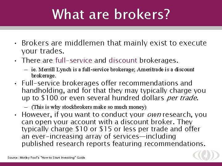 What are brokers? • Brokers are middlemen that mainly exist to execute your trades.