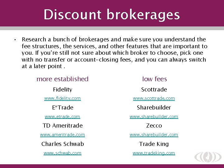 Discount brokerages • Research a bunch of brokerages and make sure you understand the