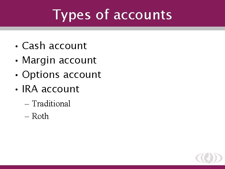 Types of accounts • Cash account • Margin account • Options account • IRA