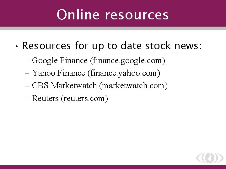 Online resources • Resources for up to date stock news: – Google Finance (finance.