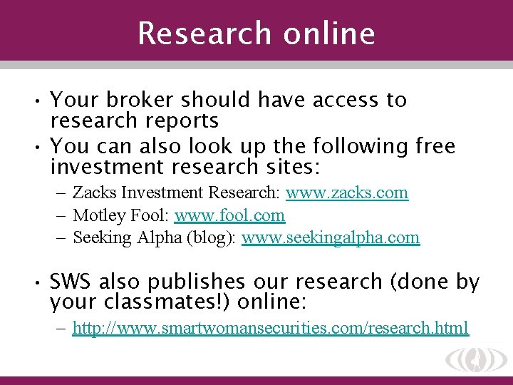 Research online • Your broker should have access to research reports • You can