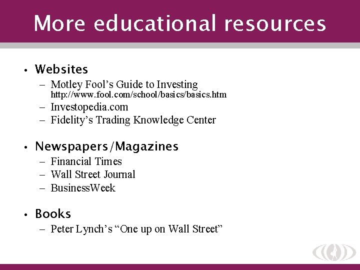 More educational resources • Websites – Motley Fool’s Guide to Investing http: //www. fool.