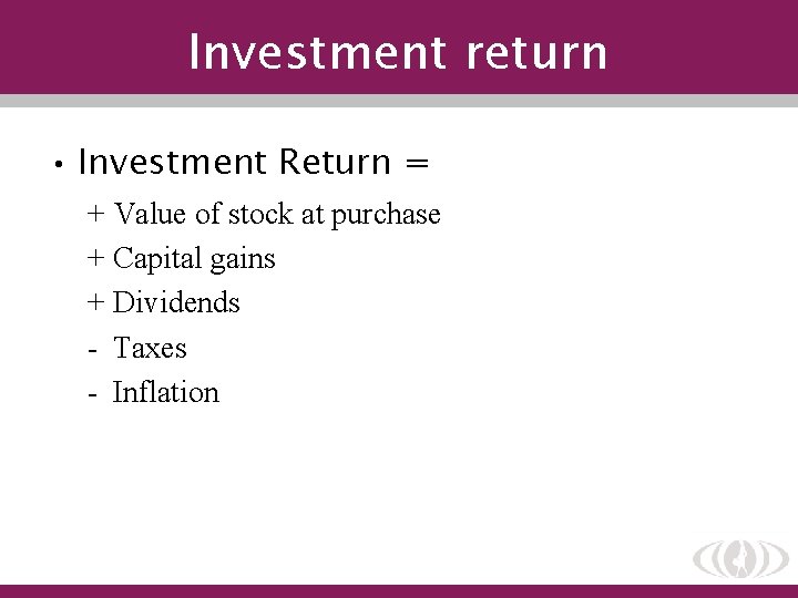 Investment return • Investment Return = + Value of stock at purchase + Capital