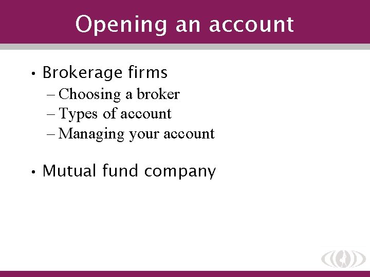 Opening an account • Brokerage firms – Choosing a broker – Types of account