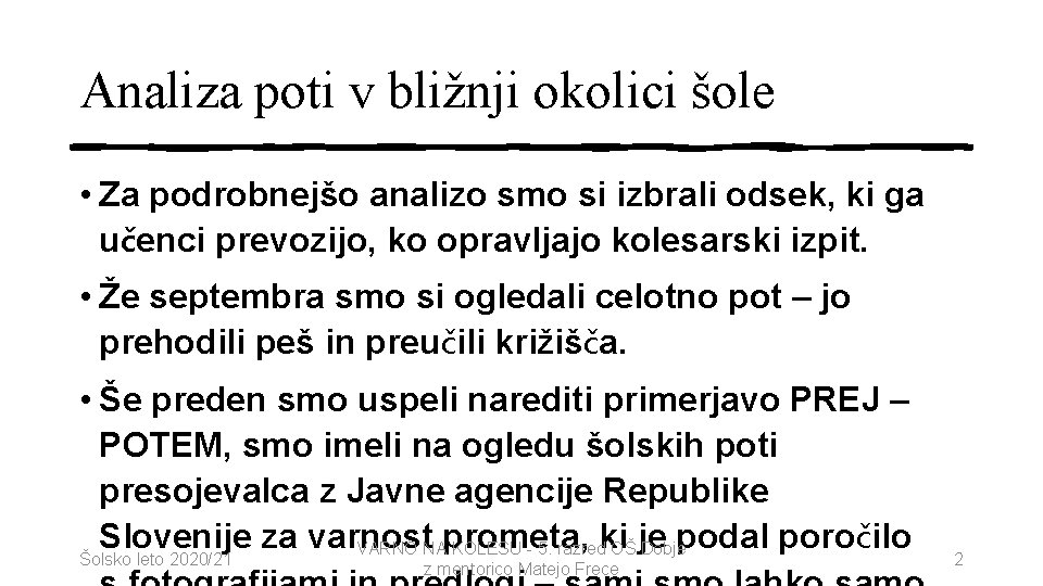 Analiza poti v bližnji okolici šole • Za podrobnejšo analizo smo si izbrali odsek,