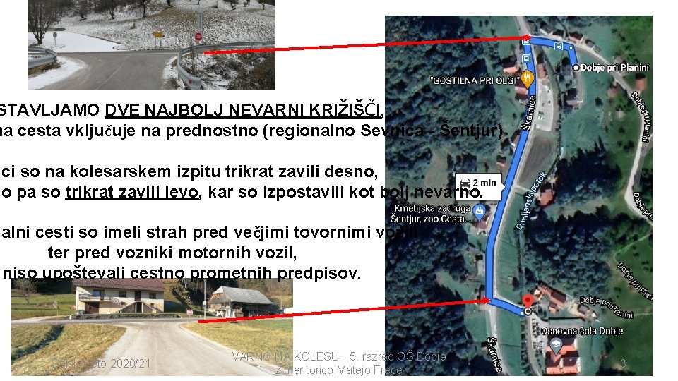 STAVLJAMO DVE NAJBOLJ NEVARNI KRIŽIŠČI, na cesta vključuje na prednostno (regionalno Sevnica - Šentjur)