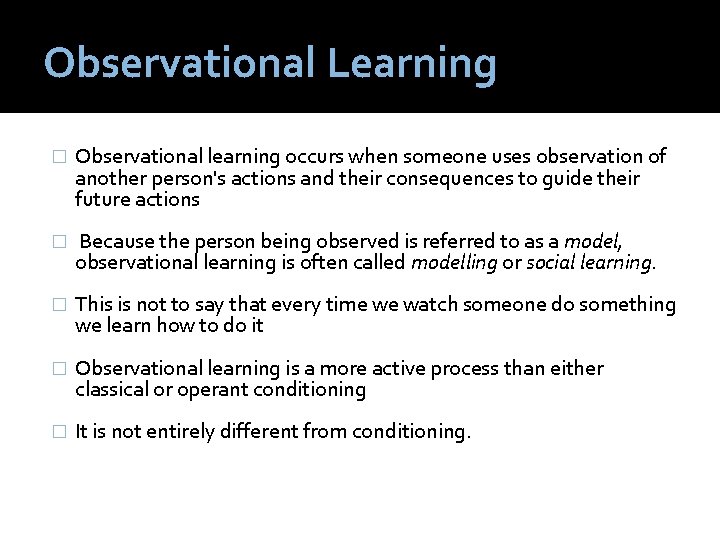 Observational Learning � Observational learning occurs when someone uses observation of another person's actions