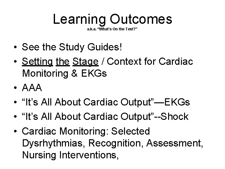 Learning Outcomes a. k. a. “What’s On the Test? ” • See the Study