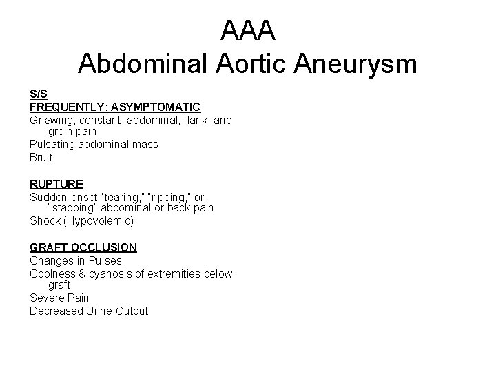 AAA Abdominal Aortic Aneurysm S/S FREQUENTLY: ASYMPTOMATIC Gnawing, constant, abdominal, flank, and groin pain