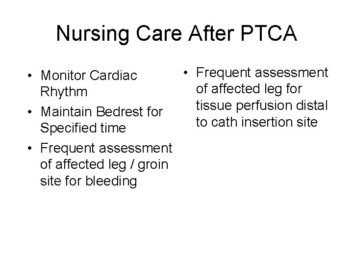 Nursing Care After PTCA • Frequent assessment • Monitor Cardiac of affected leg for