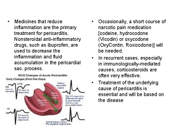  • Medicines that reduce inflammation are the primary treatment for pericarditis. Nonsteroidal anti-inflammatory
