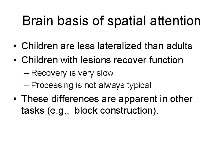 Brain basis of spatial attention • Children are less lateralized than adults • Children