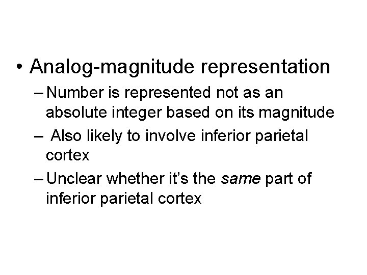  • Analog-magnitude representation – Number is represented not as an absolute integer based