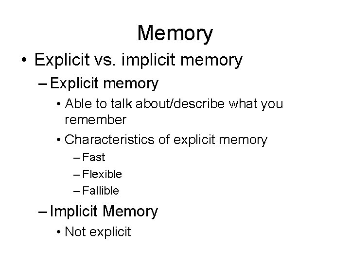 Memory • Explicit vs. implicit memory – Explicit memory • Able to talk about/describe