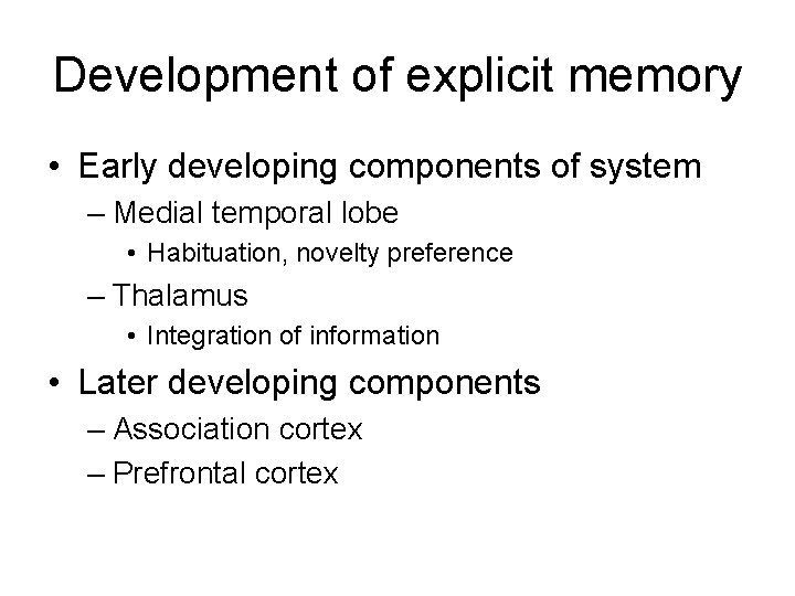 Development of explicit memory • Early developing components of system – Medial temporal lobe
