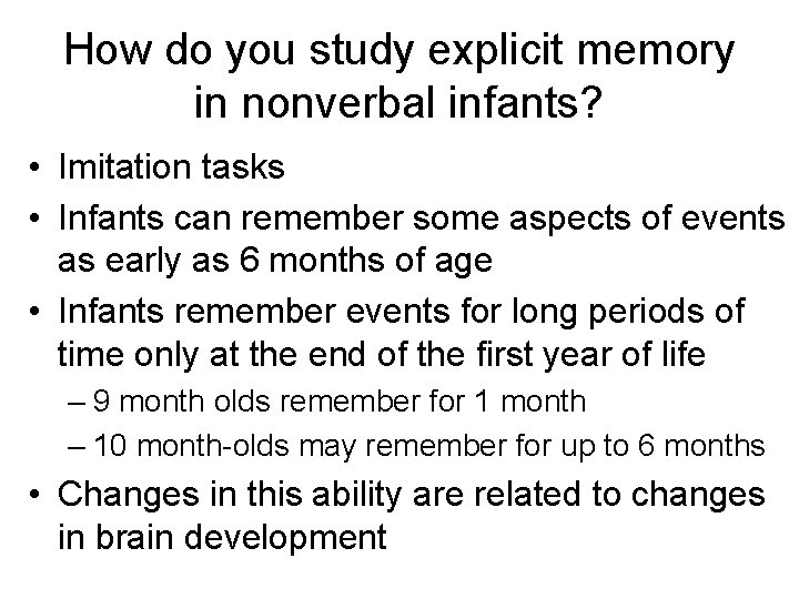 How do you study explicit memory in nonverbal infants? • Imitation tasks • Infants