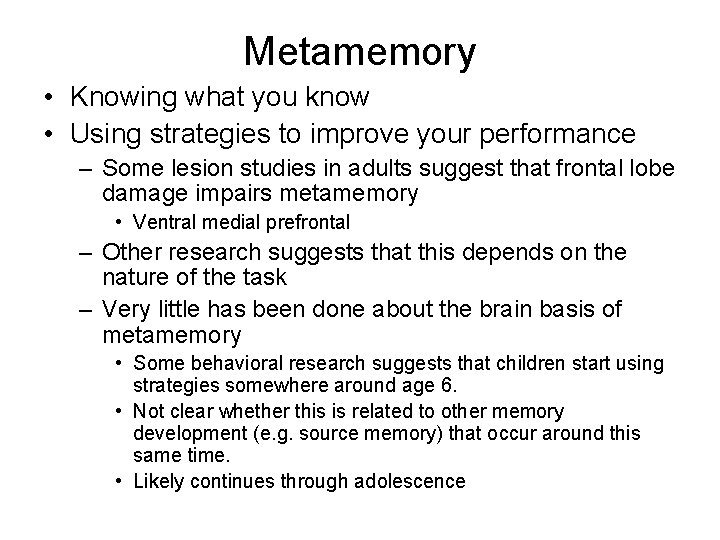 Metamemory • Knowing what you know • Using strategies to improve your performance –