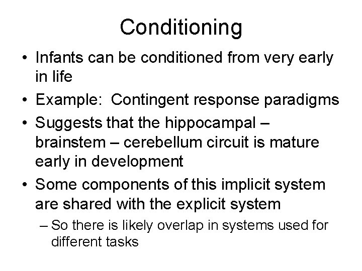 Conditioning • Infants can be conditioned from very early in life • Example: Contingent