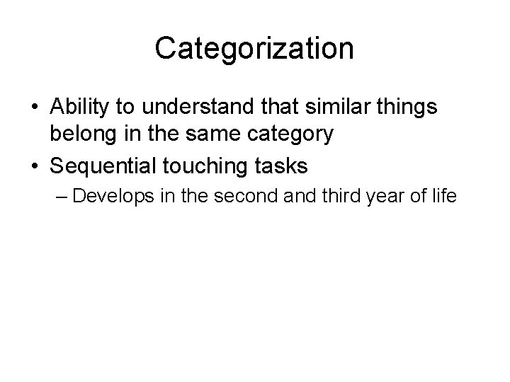 Categorization • Ability to understand that similar things belong in the same category •