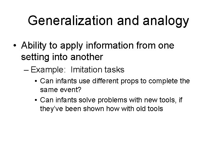 Generalization and analogy • Ability to apply information from one setting into another –