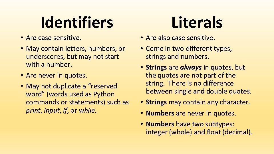 Identifiers Literals • Are case sensitive. • May contain letters, numbers, or underscores, but Identifiers Literals • Are case sensitive. • May contain letters, numbers, or underscores, but