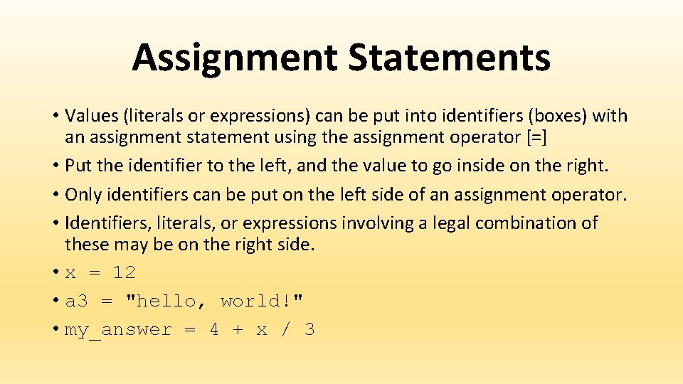 Assignment Statements • Values (literals or expressions) can be put into identifiers (boxes) with Assignment Statements • Values (literals or expressions) can be put into identifiers (boxes) with