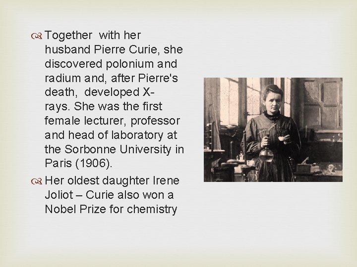  Together with her husband Pierre Curie, she discovered polonium and radium and, after