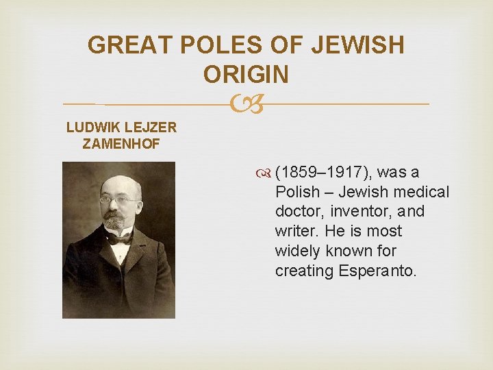 GREAT POLES OF JEWISH ORIGIN LUDWIK LEJZER ZAMENHOF (1859– 1917), was a Polish –