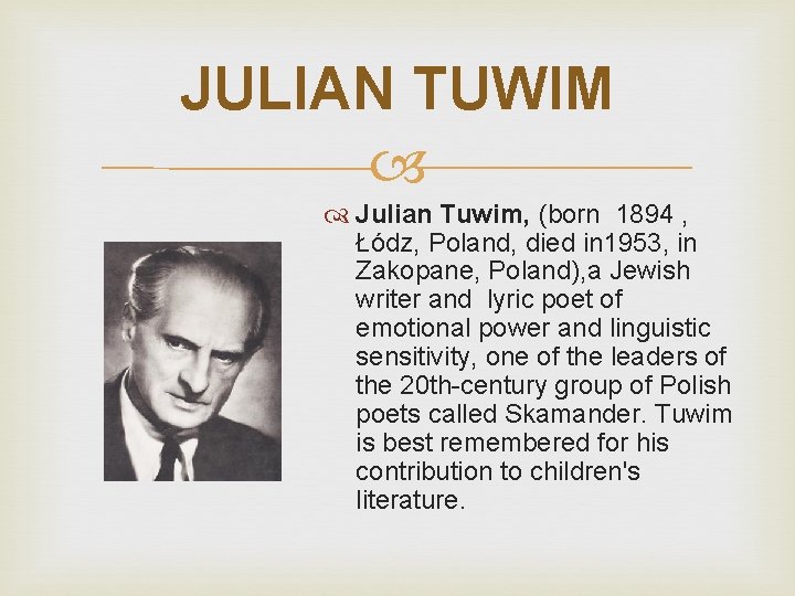 JULIAN TUWIM Julian Tuwim, (born 1894 , Łódz, Poland, died in 1953, in Zakopane,
