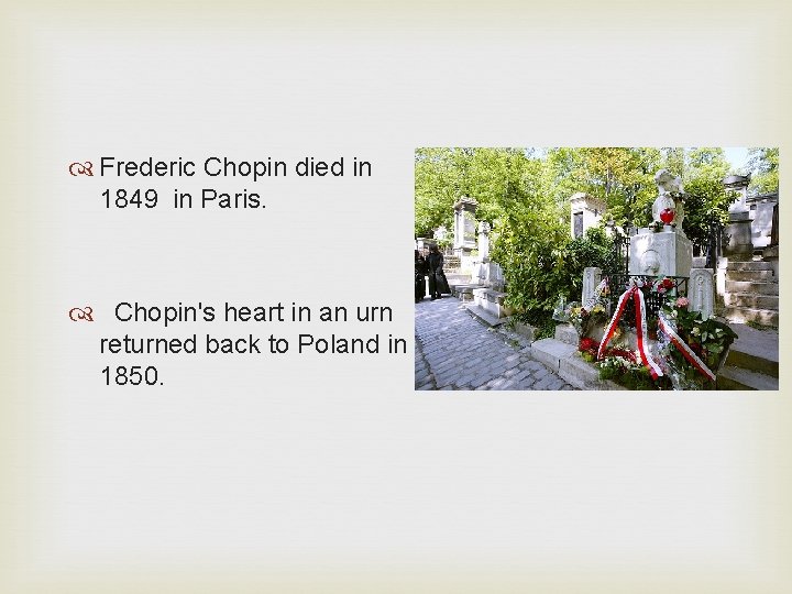  Frederic Chopin died in 1849 in Paris. Chopin's heart in an urn returned