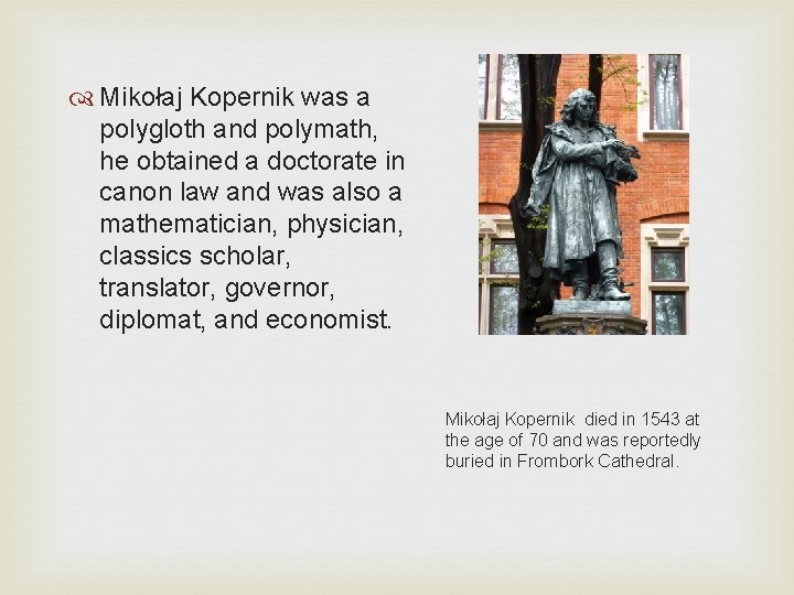  Mikołaj Kopernik was a polygloth and polymath, he obtained a doctorate in canon