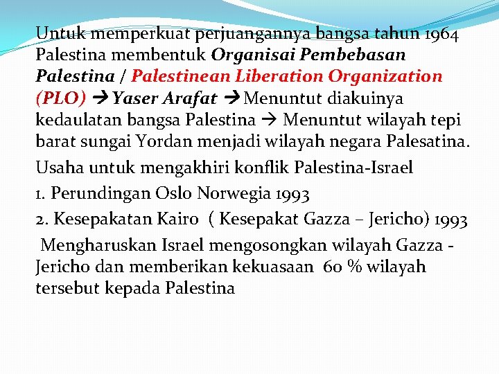 Untuk memperkuat perjuangannya bangsa tahun 1964 Palestina membentuk Organisai Pembebasan Palestina / Palestinean Liberation