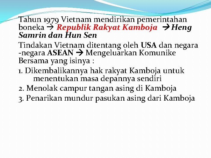 Tahun 1979 Vietnam mendirikan pemerintahan boneka Republik Rakyat Kamboja Heng Samrin dan Hun Sen