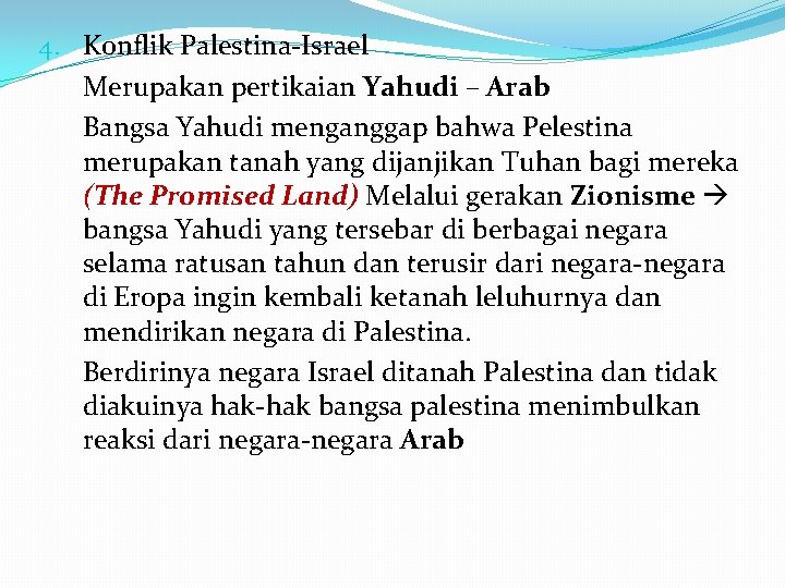 4. Konflik Palestina-Israel Merupakan pertikaian Yahudi – Arab Bangsa Yahudi menganggap bahwa Pelestina merupakan