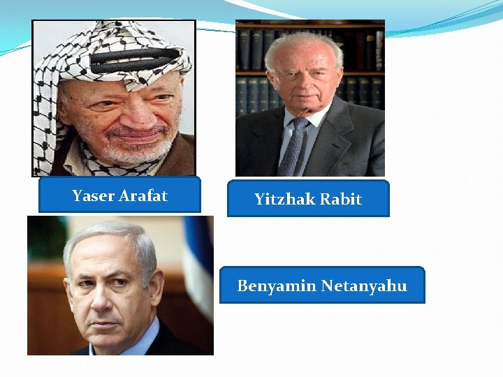 Yaser Arafat Yitzhak Rabit Benyamin Netanyahu 