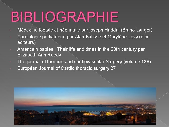 BIBLIOGRAPHIE Médecine foetale et néonatale par joseph Haddal (Bruno Langer) Cardiologie pédiatrique par Alan