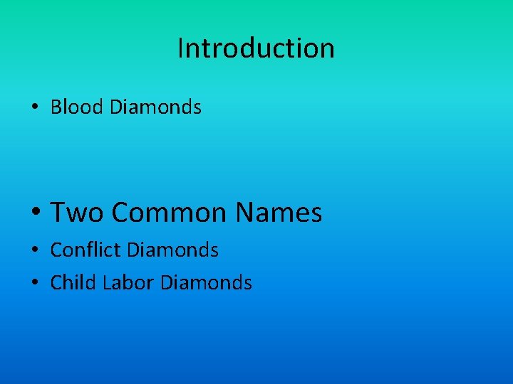 Introduction • Blood Diamonds • Two Common Names • Conflict Diamonds • Child Labor