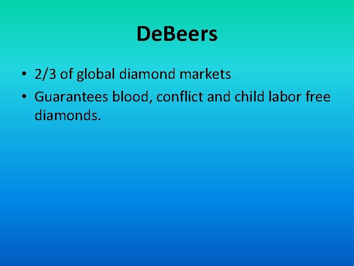 De. Beers • 2/3 of global diamond markets • Guarantees blood, conflict and child