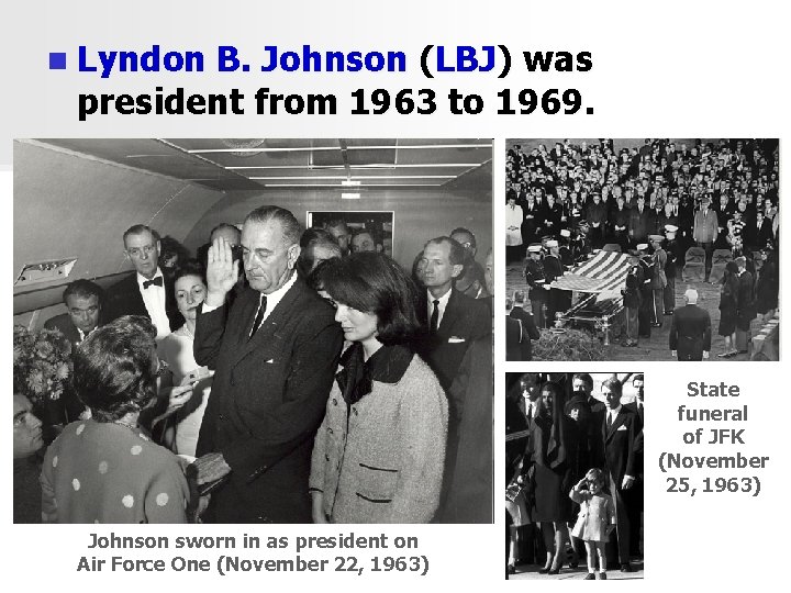 n Lyndon B. Johnson (LBJ) was president from 1963 to 1969. State funeral of