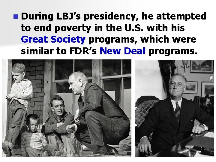 n During LBJ’s presidency, he attempted to end poverty in the U. S. with