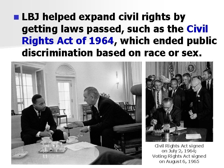 n LBJ helped expand civil rights by getting laws passed, such as the Civil
