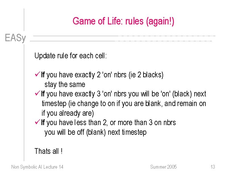 Game of Life: rules (again!) EASy Update rule for each cell: üIf you have