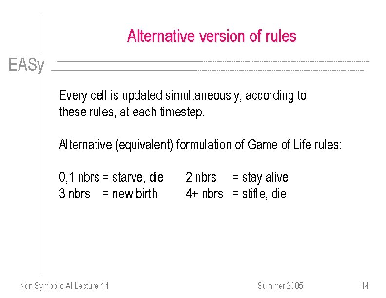 Alternative version of rules EASy Every cell is updated simultaneously, according to these rules,