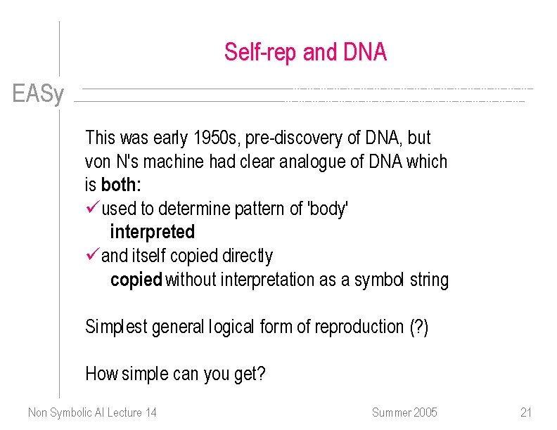 Self-rep and DNA EASy This was early 1950 s, pre-discovery of DNA, but von