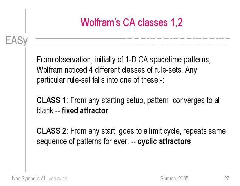 Wolfram’s CA classes 1, 2 EASy From observation, initially of 1 -D CA spacetime