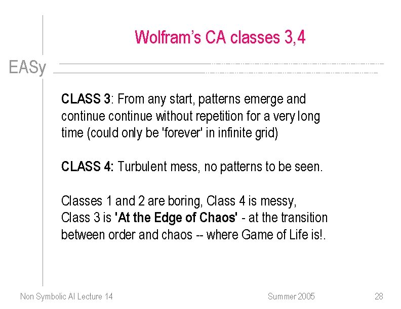 Wolfram’s CA classes 3, 4 EASy CLASS 3: From any start, patterns emerge and
