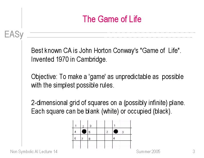 The Game of Life EASy Best known CA is John Horton Conway's "Game of